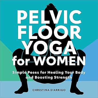 Pelvic Floor Yoga for Women: Simple Poses for Healing Your Body and Boosting Strength - Epub + Converted Pdf